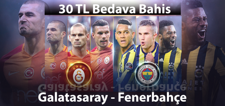 Galatasaray - Fenerbahçe Derbisine 30 TL Bedava Bahis