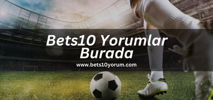 bets10yorum-bets10-yorumlar