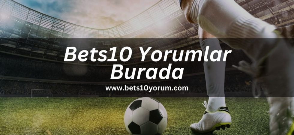 bets10yorum-bets10-yorumlar
