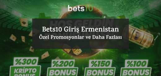 Bets10 Giriş Ermenistan | Özel Promosyonlar ve Daha Fazlası